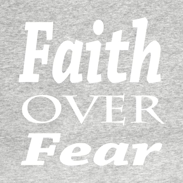 Faith Over Fear by marktwain7